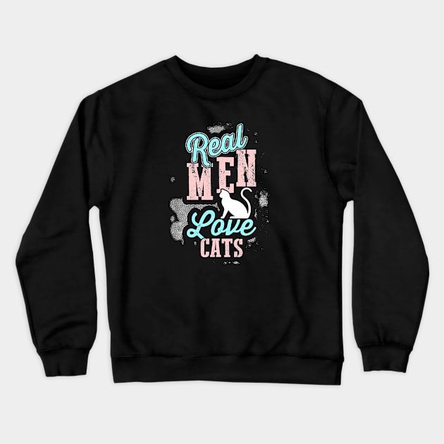 Real Men Love Cats Crewneck Sweatshirt by TalitaArt